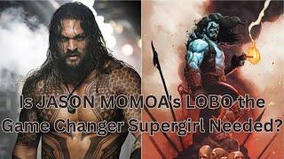 Is JASON MOMOA's LOBO the Game Changer Supergirl Needed?