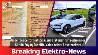 Breaking Elektro-News: Greenpeace fordert Verbrennersteuer/Skoda Enyaq Facelift/Volvo Absatzrekord