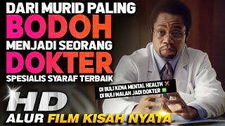 Murid Paling Bodoh Di Sekolah Menjadi Dokter Spesialis Syaraf Terbaik Dunia - alur cerita film