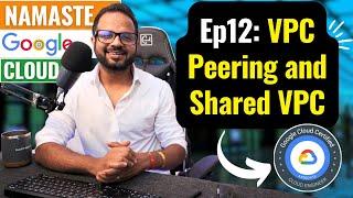 Ep. 12 VPC Peering and Shared VPC in Google Cloud