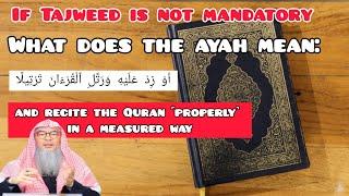 If tajweed is not mandatory what does the ayah mean & recite Quran ˹properly˺ in measured way Assim