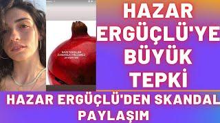 Hazar Ergüçlü, Yaptığı Skandal Paylaşımla Büyük Tepki Çekti