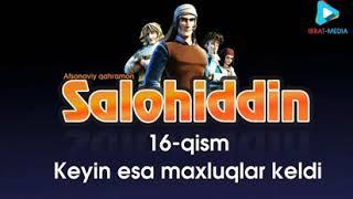 Салохиддин 16 кисм Salohiddin 16 qism (Кейин эса махлуклар келди) (Keyin esa maxluqlar keldi)