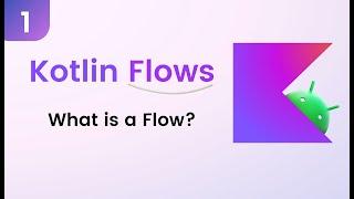 Kotlin Flows Tutorial - What is a Flow? #1