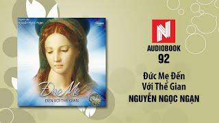 Nguyễn Ngọc Ngạn | Đức Mẹ Đến Với Thế Gian (Audiobook 92)