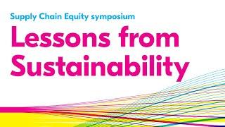 Lessons from Sustainability (Supply Chain Equity symposium)
