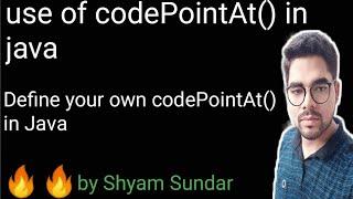 use of codePointAt() method in java || define your own codePointAt() || Shyam Sundar