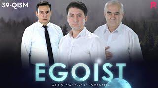 Egoist (milliy serial) | Эгоист (миллий сериал) 39-qism