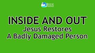 2024-06-30 INSIDE AND OUT Jesus Restores A Badly Damaged Person - Ed Lapiz