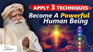 3 TECHNIQUES- Become A POWERFUL HUMAN BEING, Awaken Your Inner Power & Energies | Sadhguru