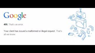 Google Error 400 (Bad Request) Your client has issued a malformed or illegal request