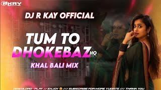 TUM TO DHOKEBAZ HO || EDM TRANCE VIBRATION || KHALI BALI STYLE MIX || DJ R KAY OFFICIAL