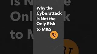 Why the M&S Cyberattack Isn't the Only Risk Facing the Company