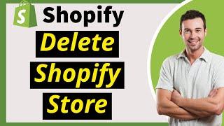  How to Delete Your Shopify Store in 2024 (And Cancel Your Subscription) - Step-by-Step Guide