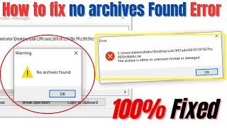 how to fix no archives found | How To Fix The Archive Is Either In Unknown Format or Damaged Error