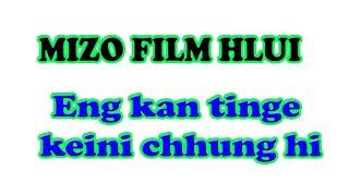 Mizo Film -  Eng kan tinge keini chhung hi.. ReUpload 2024