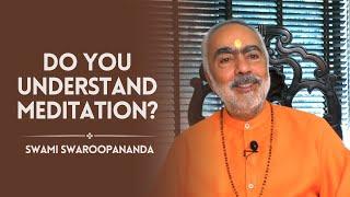 Do You Understand Meditation ? | Swami Swaroopananda | Chinmaya Mission