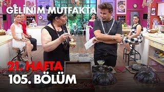 Gelinim Mutfakta 21. Hafta 105. Bölüm Haftanın Finali