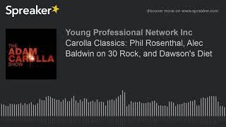 Carolla Classics: Phil Rosenthal, Alec Baldwin on 30 Rock, and Dawson's Diet (made with Spreaker)