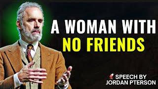 A Woman with No Friends - Jordan Peterson’s Best Advice | Inspirational Speech