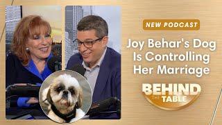 Joy Behar's Dog Is Controlling Her Marriage | Behind The Table, 10.24.24