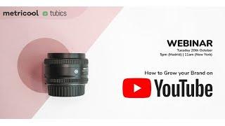 How to Grow Your Brand on You Tube - tubics Webinar