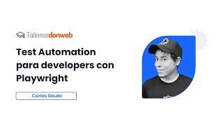 Test Automation para developers con Playwright con @CharlyAutomatiza #donweb #cloud