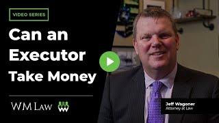 Can an Executor Take Money from the Estate? | W M Law