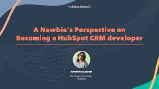 A Newbie’s Perspective on Becoming a HubSpot CRM developer | HubSpot.Extend() 2022