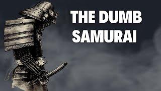 THE DUMB SAMURAI (Never Judge Someone By Their Cover)