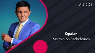 Mo'minjon Sadriddinov - Opalar | Муминжон Садриддинов - Опалар (AUDIO)