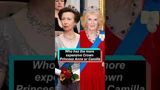 Who has the more expensive Crown Princess Anne or Camilla？ #celebrity #royal #princessanne