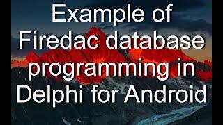 Programming the FireDAC local database in Delphi for Android