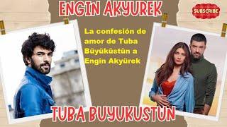 La confesión de amor de Tuba Büyüküstün to Engin Akyürek