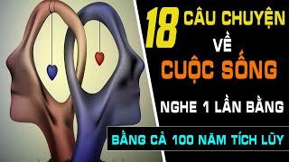 [ Câu Chuyện Cuộc Sống Thâm Thúy] 18 Câu Chuyện Nghe 1 Lần Bằng Cả 100 Năm Tích Lũy Kinh Nghiệm Sống