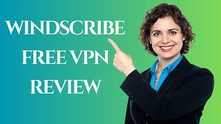 Windscribe Free VPN: The Best Free VPN Review!