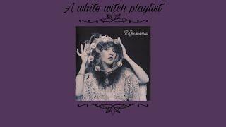 A white witch playlist | a Stevie nicks/ Fleetwood Mac playlist