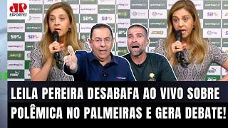 ELA FALA MESMO!!! Leila Pereira faz FORTE DESABAFO sobre POLÊMICA no Palmeiras e PROVOCA DEBATE!