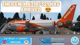 [MSFS] ️ THE FENIX A319/321 HAS ARRIVED ️ | easyJet Fenix A319 | Gatwick to Jersey | EZY OPS