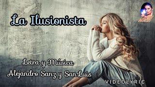 LA ILUSIONISTA San Luis [Letra y Música Alejandro Sanz y San Luis Luis] VideoLyric