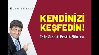 KENDİNİZİ KEŞFEDİN! İşte Size 5 Pratik Yöntem | Canten Kaya