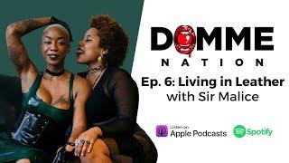 Domme Nation Podcast Ep. 6: Living in Leather with Sir Malice pt. 2