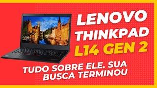 Notebook ThinkPad L14 Gen 2. Descubra porque ele é tão utilizado profissionalmente. Review completo.