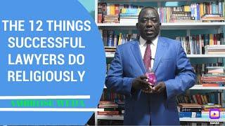 THE 12 THINGS SUCCESSFUL LAWYERS DO RELIGIOUSLY{Ambrose Weda.Esq, MBS, Lawyer}