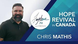  Hope for Canada in Challenging Times | Pastor Chris Mathis on Revival, National Unity & More