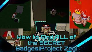 HOW TO FIND ALL THE SECRET BADGES IN PROJECT ZEG!!!