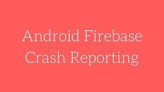 Android Firebase Crash Reporting