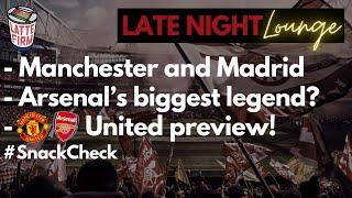 Manchester | Madrid | Arsenal Legends | #LateNightLounge