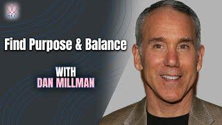 Practical Tools to Find Purpose & Balance in Your Life with Dan Millman