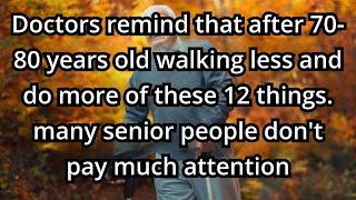 DOCTOR WARNING! 70-80 years old: Walking Less and Doing These 12 Things